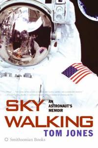 Sky Walking: An Astronaut&#039;s Memoir by Jones, Thomas D - 2007