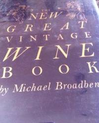 The New Great Vintage Wine Book by Broadbent, Michael - 1991