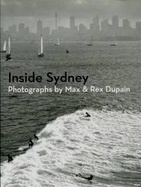 Inside Sydney : Photographs By Max &amp; Rex Dupain by Max Dupain; Rex Dupain - 2004