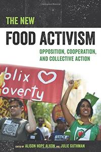 The New Food Activism: Opposition, Cooperation, and Collective Action