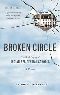 Broken Circle: The Dark Legacy of Indian Residential Schools: A Memoir