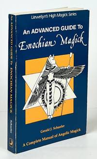 An Advanced Guide to Enochian Magick; A Complete Manual of Angelic Magick