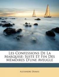 Les Confessions De La Marquise: Suite Et Fin Des MÃ©moires D&#039;une Aveugle (French Edition) by Alexandre Dumas - 2010-02-28