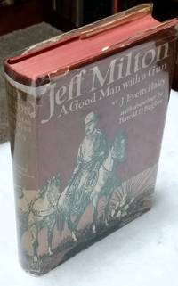 Jeff Milton: A Good Man with a Gun by J. Evetts Haley - Signed First Edition - 1948 - from Lloyd Zimmer, Books and Maps (SKU: 026952)