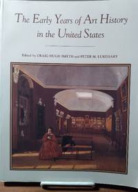 The Early Years of Art History in the United States: Notes and Essays on Departments, Teaching, and Scholars by Smyth, Craig Hugh, and Lukehart, Peter M., eds - 1994