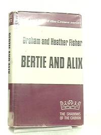 Bertie and Alix, Anatomy of a Royal Marriage by Graham Fisher - 1975