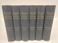 HISTORY OF THE UNITED STATES OF AMERICA, FROM THE DISCOVERY OF THE CONTINENT [6 VOLUMES]
