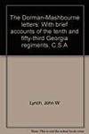 THE DORMAN-MASHBOURNE LETTERS: WITH BRIEF ACCOUNTS OF THE TENTH AND FIFTY-THIRD GEORGIA REGIMENTS, C.S.A. by John W Lynch - 1995