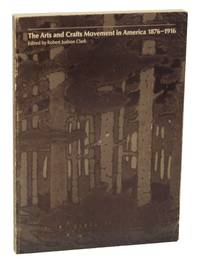 The Arts and Crafts Movement in America 1876-1916 by CLARK, Robert Judson (editor) - 1972