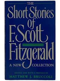 The Short Stories of F. Scott Fitzgerald: A New Collection