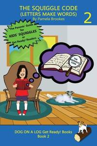 THE SQUIGGLE CODE (LETTERS MAKE WORDS): Learn to Read: Simple, Fun, and Effective Activities for...