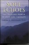 Soul Echoes : the Healing Power of Past Life Therapy