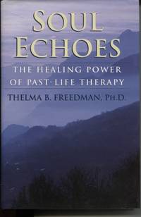 Soul Echoes : the Healing Power of Past Life Therapy by Thelma Freedman - First Edition - 2002 - from Dromanabooks (SKU: 11100)
