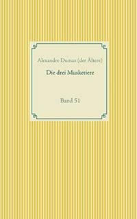 Die drei Musketiere: Band 51 (Taschenbuch-Literatur-Klassiker (51)) (German Edition) by Alexandre Dumas (der Ãltere)