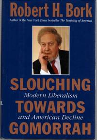 Slouching Towards Gomorrah Modern Liberalism and American Decline by Bork, Robert H - 1996