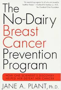 The No-Dairy Breast Cancer Prevention Program : How One Scientist's Discovery Helped Her Defeat...