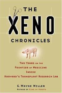 The Xeno Chronicles : Two Years on the Frontier of Medicine Inside Harvard's Transplant Research Lab