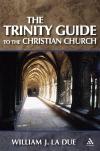 The Trinity Guide to the Christian Church by William J. La Due - 2006