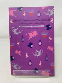 Alice's Adventures in Wonderland and Through the Looking Glass