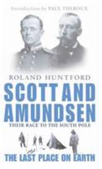 Scott and Amundsen : Last Place on Earth by Huntford, Roland - 2000