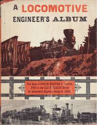 cover of A Locomotive Engineer's Album : The Saga of Steam Locomotives in America