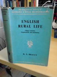 English Rural Life. Village Activities, Organisations and Institutions by H. E. Bracey - 1959