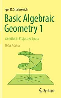 Basic Algebraic Geometry 1 : Varieties in Projective Space