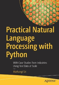 Practical Natural Language Processing with Python: With Case Studies from Industries Using Text...
