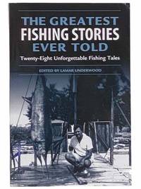 The Greatest Fishing Stories Ever Told: Twenty-Eight Unforgettable Fishing Tales by Underwood, Lamar (Editor & Introduction) - 2000