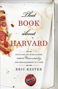 That Book about Harvard: Surviving the World's Most Famous University, One Embarrassment at a...