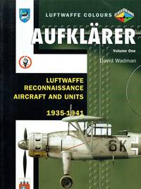 AUFKLARER : VOLUME ONE: LUFTWAFFE RECONNAISSANCE AIRCRAFT AND UNITS  1935-1941