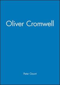 Oliver Cromwell (Historical Association Studies) by Gaunt, Peter