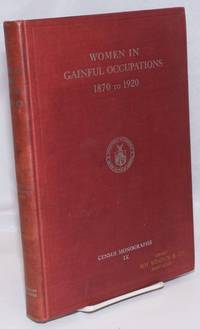 image of Women in gainful occupations, 1870 to 1920. A study of the trend of recent changes in the numbers, occupational distribution, and family relationship of women reported in the census as following a gainful occupation