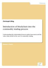 Introduction of blockchain into the commodity trading process:Understanding the relationship...