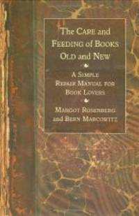 The Care and Feeding of Books Old and New: A Simple Repair Manual for Book Lovers by Margot Rosenberg - 2002-07-09