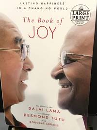 The Book of Joy: Lasting Happiness in a Changing World (Random House Large Print) by Lama, Dalai; Tutu, Desmond; Abrams, Douglas Carlton - 2016