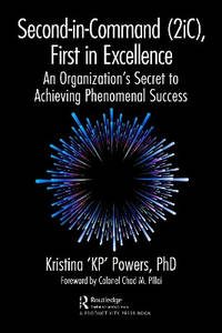 Second-in-Command (2iC), First in Excellence: An Organization's Secret to Achieving Phenomenal...