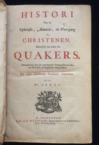 Histori Van de Opkomste, Aanwas, en Voortgang der Christenen, bekend by den nam van Quakers. Ondermengd met de vronamste Staatsgeschiedenissen van dien tyd, in Engeland voorgevallen en net Authentike Stukken voorzien
