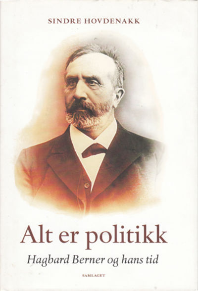 (BERNER, HAGBART) Alt er politikk. Hagbart Berner…