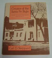 Creator of the Santa Fe Style: Isaac Hamilton Rapp, Architect by Carl D Sheppard - Signed First Edition - 1988 - from Page One, Too; Antiquarian Books (SKU: 17038)