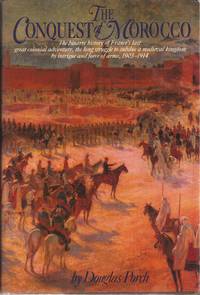The Conquest of Morocco by Douglas Porch - 1983 1st Am. ed - from Auldfarran Books, IOBA (SKU: 16836)