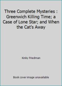 Three Complete Mysteries : Greenwich Killing Time; a Case of Lone Star; and When the Cat&#039;s Away by Kinky Friedman - 1993