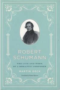 Robert Schumann: The Life and Work of a Romantic Composer