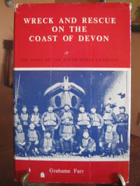 Wreck and Rescue on the Coast of Devon: The Story of the South Devon Lifeboats