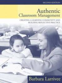 Authentic Classroom Management: Creating a Learning Community and Building Reflective Practice (2nd Edition) by Larrivee, Barbara - 2004-07-29