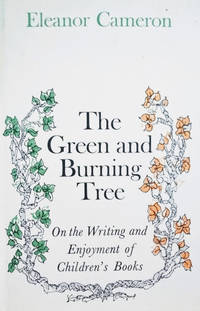 The Green and Burning Tree:  On the Writing and Enjoyment of Children&#039;s  Books by Cameron, Eleanor - 1969