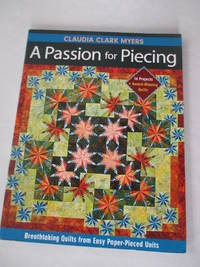 A Passion for Piecing: Breathtaking Quilts from Easy Paper-Pieced Units; 16 Projects +...