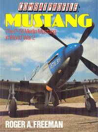 Combat Profile - Mustang - The P-51 Merlin Mustang in World War 2.