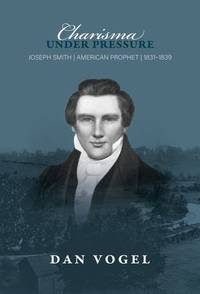 Charisma Under Pressure: Joseph Smith - American Prophet - 1831-1839