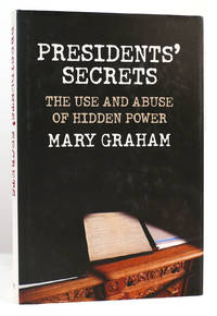 PRESIDENTS' SECRETS The Use and Abuse of Hidden Power